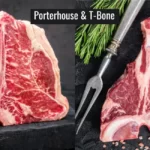 What is Better Porterhouse or T-Bone?